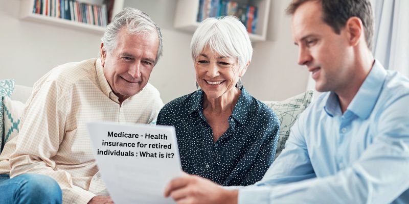Medicare - Health insurance for retired individuals : What is it? 