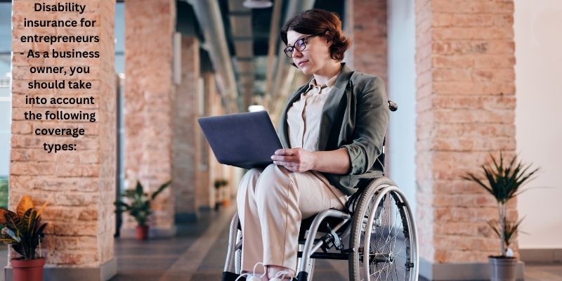 Disability insurance for entrepreneurs - As a business owner, you should take into account the following coverage types: