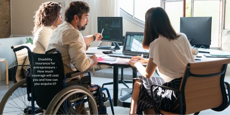 Disability insurance for entrepreneurs - How much coverage will cost you and how can you acquire it?