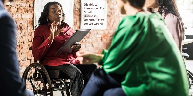 Disability Insurance For Small Business Owners - How Do We Get It?
