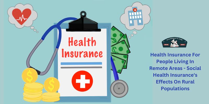 Health Insurance For People Living In Remote Areas - Social Health Insurance's Effects On Rural Populations