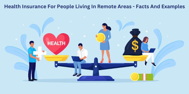 Health Insurance For People Living In Remote Areas - Facts And Examples